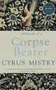 Book cover of: Chronicle of a Corpse Bearer. By: Cyrus Mistry