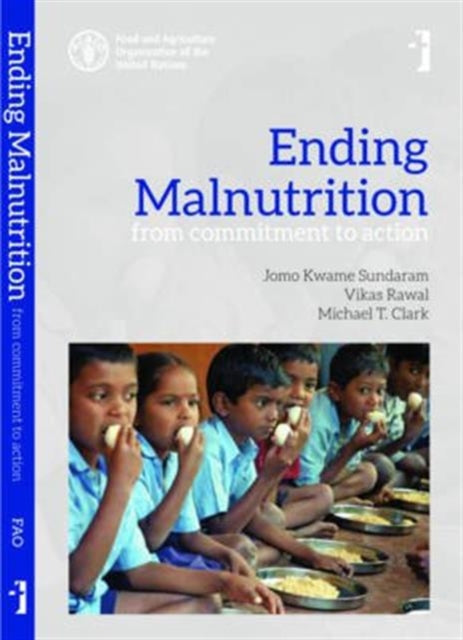 Book cover of: Ending Malnutrition – From Commitment to Action. By: Jomo Kwame Sundaram