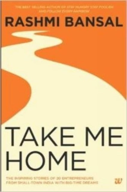 Book cover of: Take Me Home. By: Rashmi Bansal