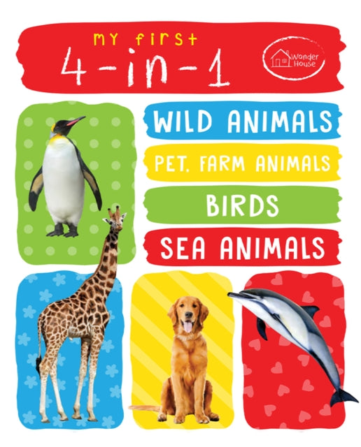 Book cover of: My First 4 In 1 One : Wild Animals, Pet and Farm Animals, Birds, Sea Animals. By: Wonder House Books
