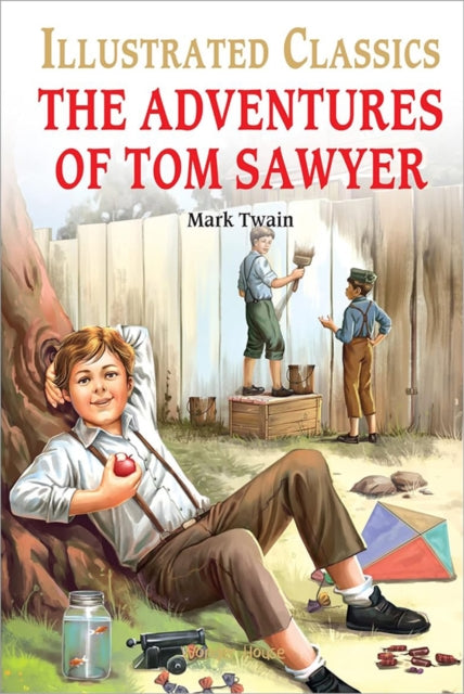 Book cover of: The Adventures of Tom Sawyer : llustrated Children Classic. By: Wonder House Books
