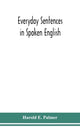 Book cover of: Everyday sentences in spoken English, in phonetic transcription with intonation marks (For the use of Foreign Students)