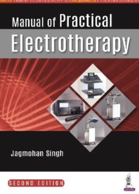 Book cover of: Manual of Practical Electrotherapy. By: Jagmohan Singh