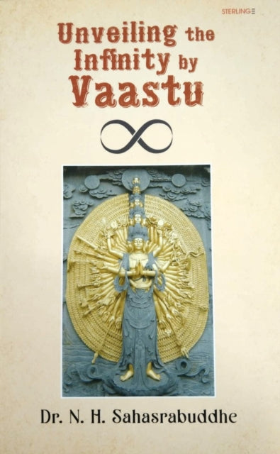 Book cover of: Unveiling the Infinity by Vaastu. By: N.H. Sahasrabudhe