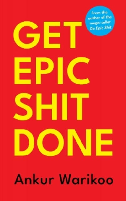 Book cover of: Get Epic Shit Done. By: Ankur Warikoo