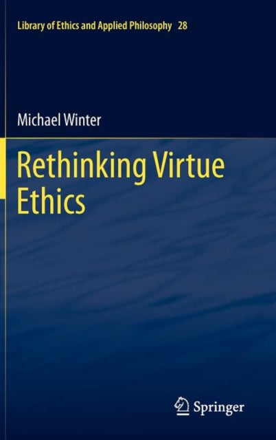 Book cover of: Rethinking Virtue Ethics. By: Michael Winter
