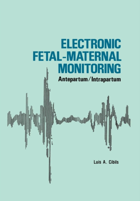 Book cover of: Electronic Fetal-Maternal Monitoring. By: Luis A. Cibils