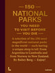 Book cover of: 150 National Parks You Need to Visit Before You Die. By: Bailey Rae Berg