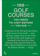 Book cover of: 150 golf courses you need to visit before you die. By: Stefanie Waldek