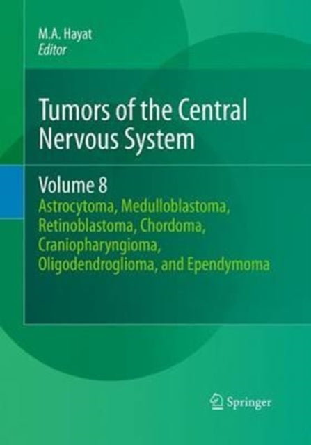 Book cover of: Tumors of the Central Nervous System, Volume 8. By: M. A. Hayat