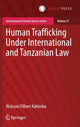 Book cover of: Human Trafficking Under International and Tanzanian Law. By: Nicksoni Filbert Kahimba