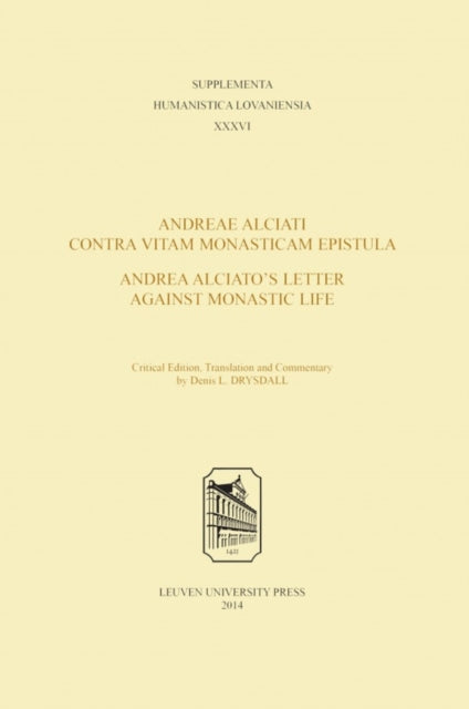 Book cover of: Andreae Alciati Contra Vitam Monasticam Epistula—Andrea Alciato's Letter Against Monastic Life. By: Denis L. Drysdall