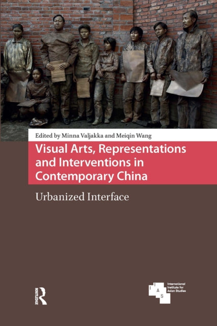 Book cover of: Visual Arts, Representations and Interventions in Contemporary China. By: Minna Valjakka