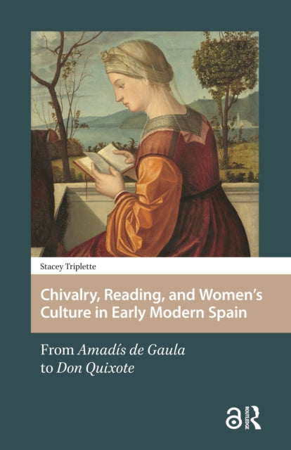 Book cover of: Chivalry, Reading, and Women's Culture in Early Modern Spain. By: Stacey Triplette