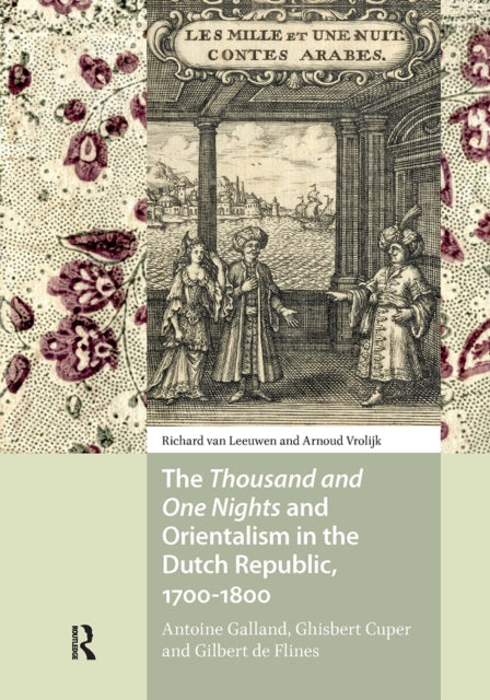Book cover of: Thousand and One Nights and Orientalism in the Dutch Republic, 1700-1800. By: Richard van Leeuwen