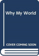 Book cover of: Why My World. By: Yoyo Books