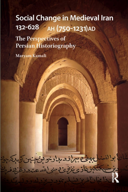 Book cover of: Social Change in Medieval Iran 132-628 AH (750-1231 AD). By: Maryam Kamali