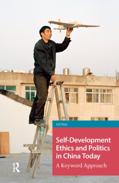 Book cover of: Self-Development Ethics and Politics in China Today. By: Gil Hizi