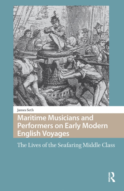 Book cover of: Maritime Musicians and Performers on Early Modern English Voyages. By: James Seth