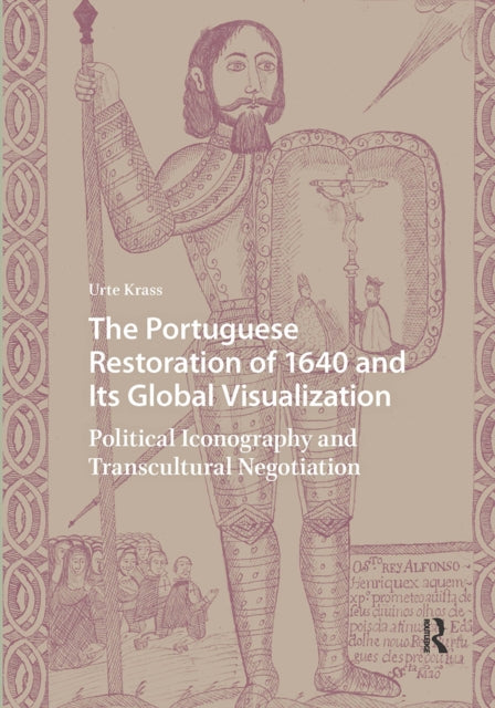 Book cover of: Portuguese Restoration of 1640 and Its Global Visualization. By: Urte Krass