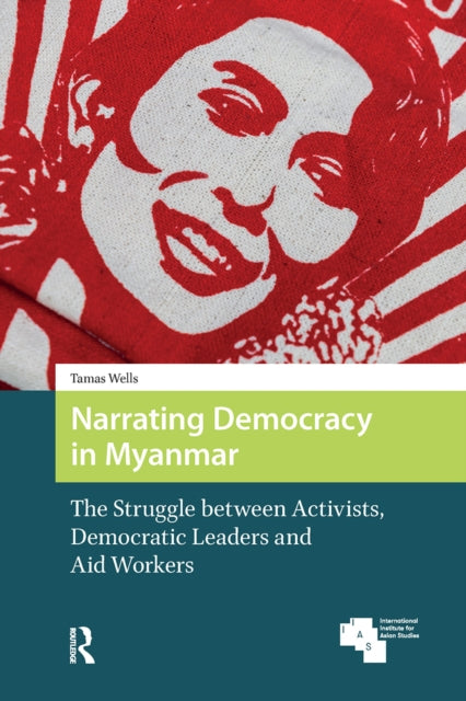 Book cover of: Narrating Democracy in Myanmar. By: Tamas Wells