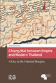 Book cover of: Chiang Mai between Empire and Modern Thailand. By: Taylor Easum