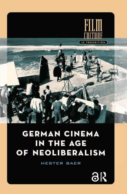 Book cover of: German Cinema in the Age of Neoliberalism. By: Hester Baer