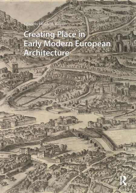 Book cover of: Creating Place in Early Modern European Architecture. By: MERRILL