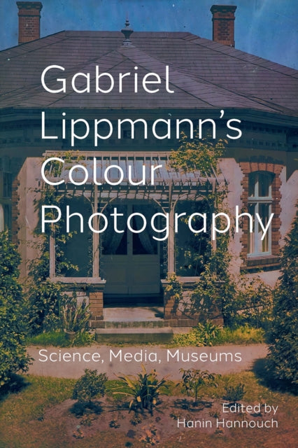 Book cover of: Gabriel Lippmann's Colour Photography. By: Hanin Hannouch