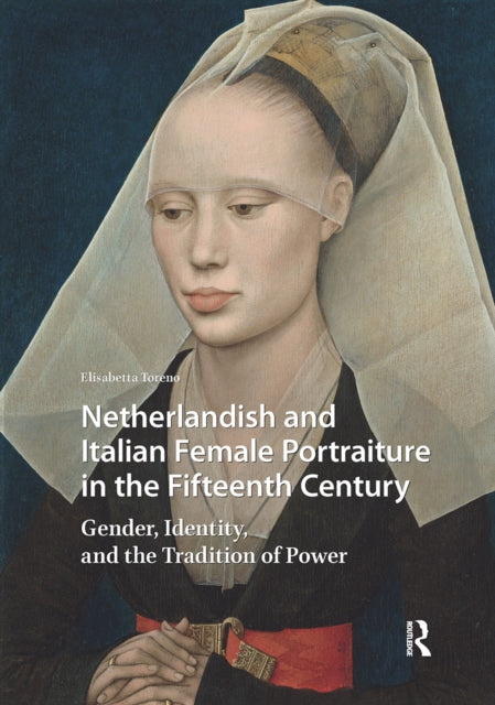 Book cover of: Netherlandish and Italian Female Portraiture in the Fifteenth Century. By: Elisabetta Toreno