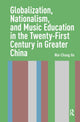 Book cover of: Globalization, Nationalism, and Music Education in the Twenty-First Century in Greater China. By: HO