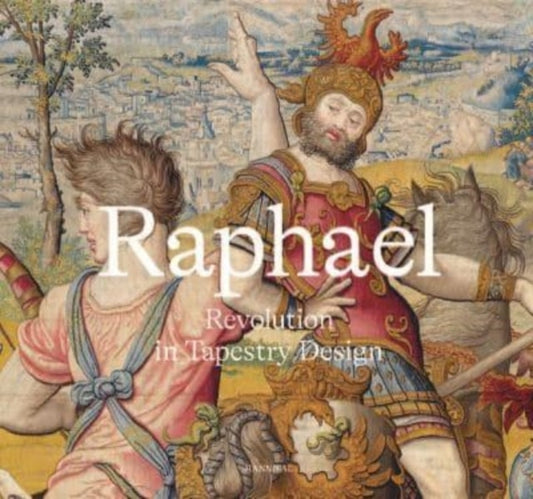 Book cover of: Raphael: Revolution in Tapestry Design. By: Katja Schmitz-von Ledebur