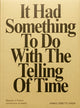 Book cover of: It Had Something To Do With The Telling of Time. By: Annee Grøtte Viken