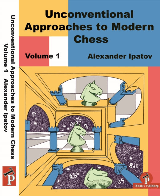 Book cover of: Unconventional Approaches to Modern Chess Volume 1. By: Alexander Ipatov