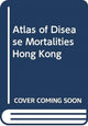 Book cover of: Atlas of Disease Mortalities in Hong Kong for the Three Five-Year Periods in 1979-93. By: Owen Llewelyn Lloyd