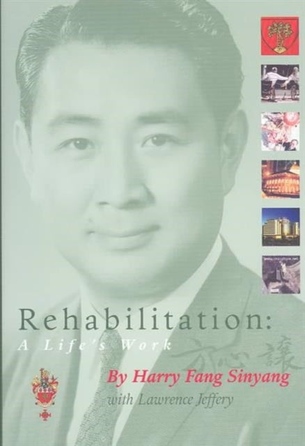 Book cover of: Rehabilitation – A Life's Work. By: Harry Fang Sinyang