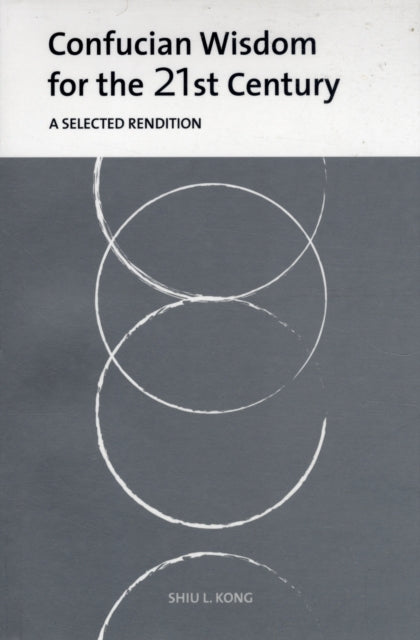 Book cover of: Confucian Wisdom for the Twenty-First Century. By: Shiu Loon Kong