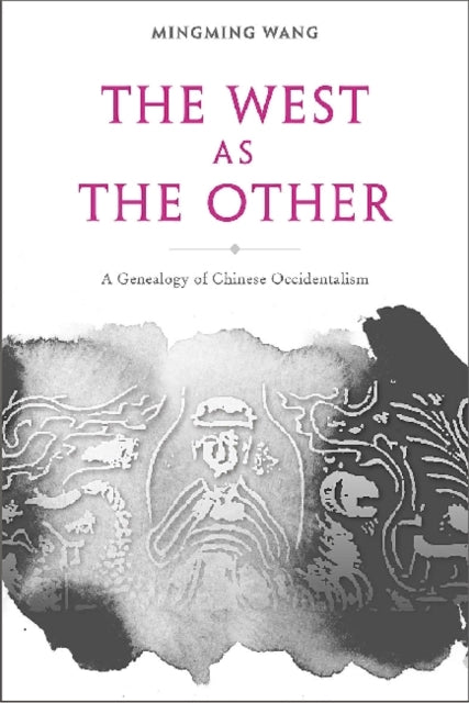 Book cover of: West as the Other – A Genealogy of Chinese Occidentalism. By: Mingming Wang