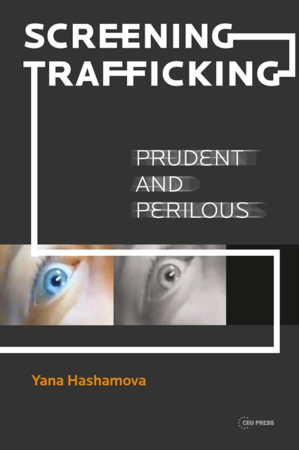 Book cover of: Screening Trafficking. By: Yana Hashamova