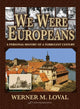 Book cover of: We Were Europeans. By: Werner M. Loval