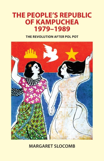 Book cover of: People's Republic of Kampuchea, 1979-1989. By: Margaret Slocomb