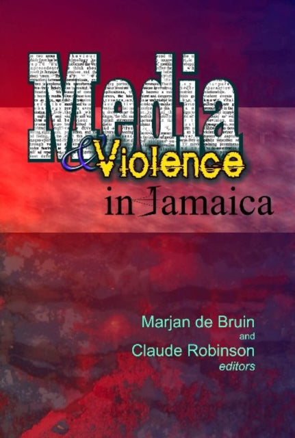 Book cover of: Media & Violence in Jamaica. By: Marjan de Bruin