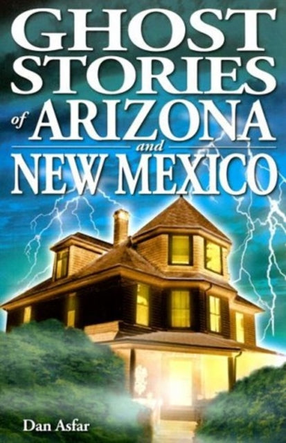 Book cover of: Ghost Stories of Arizona and New Mexico. By: Dan Asfar