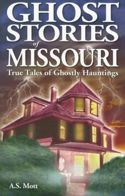 Book cover of: Ghost Stories of Missouri. By: A. S. Mott