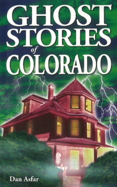 Book cover of: Ghost Stories of Colorado. By: Dan Asfar