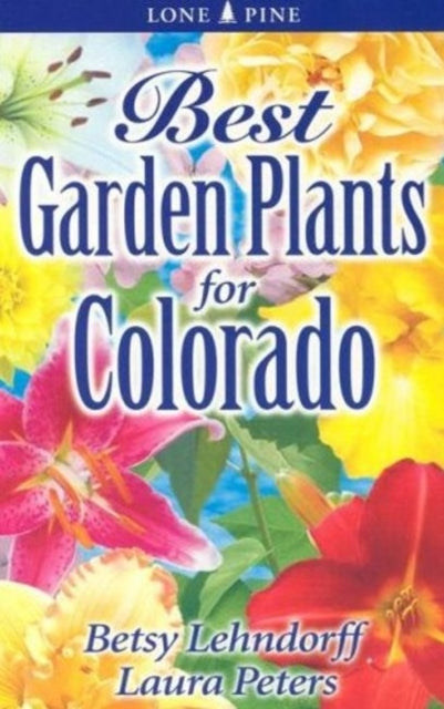 Book cover of: Best Garden Plants for Colorado. By: Betsy Lehndorff