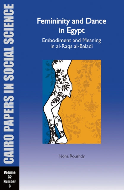 Book cover of: Femininity and Dance in Egypt: Embodiment and Meaning in al-Raqs al-Baladi. By: Noha Roushdy
