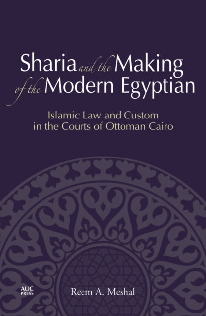 Book cover of: Sharia and the Making of the Modern Egyptian. By: Reem A. Meshal