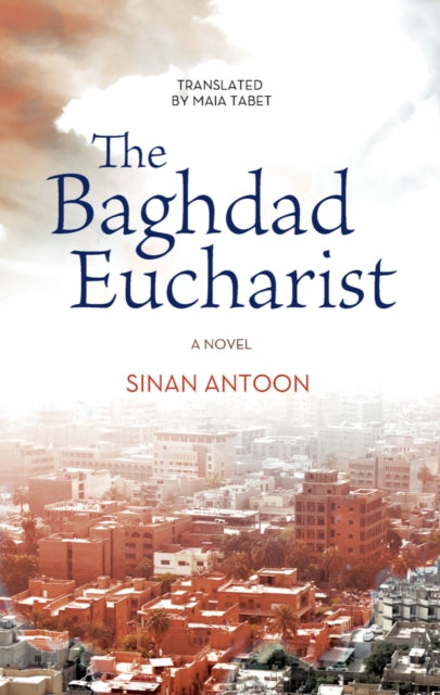 Book cover of: Baghdad Eucharist. By: Sinan Antoon