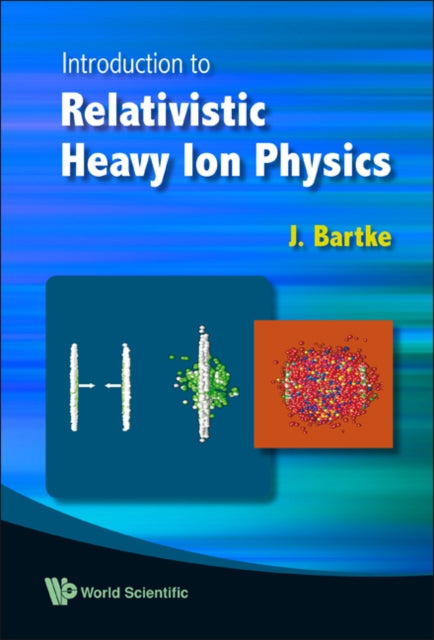 Book cover of: Introduction To Relativistic Heavy Ion Physics. By: J. Bartke